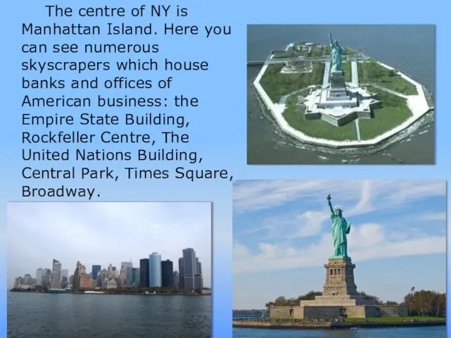 The centre of NY is Manhattan Island. Here you can