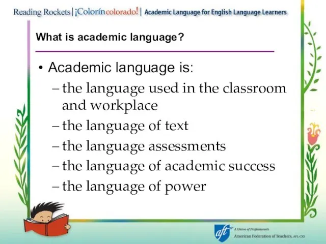 What is academic language? Academic language is: the language used