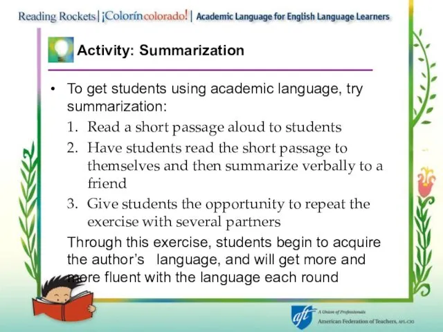 Activity: Summarization To get students using academic language, try summarization: