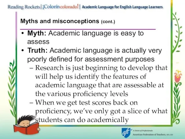 Myths and misconceptions (cont.) Myth: Academic language is easy to