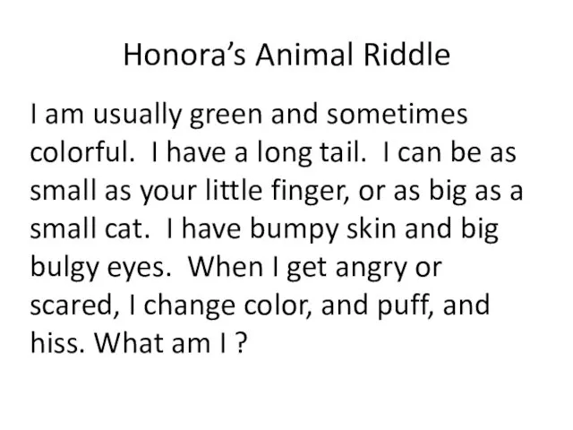 Honora’s Animal Riddle I am usually green and sometimes colorful.