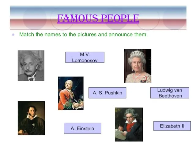 Famous people Match the names to the pictures and announce