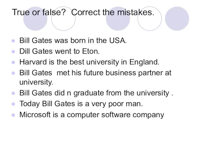 True or false? Correct the mistakes. Bill Gates was born