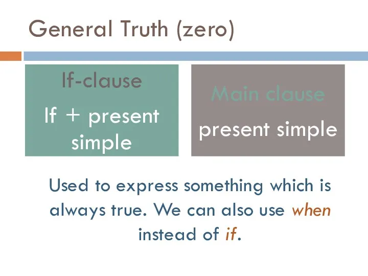 General Truth (zero) Used to express something which is always