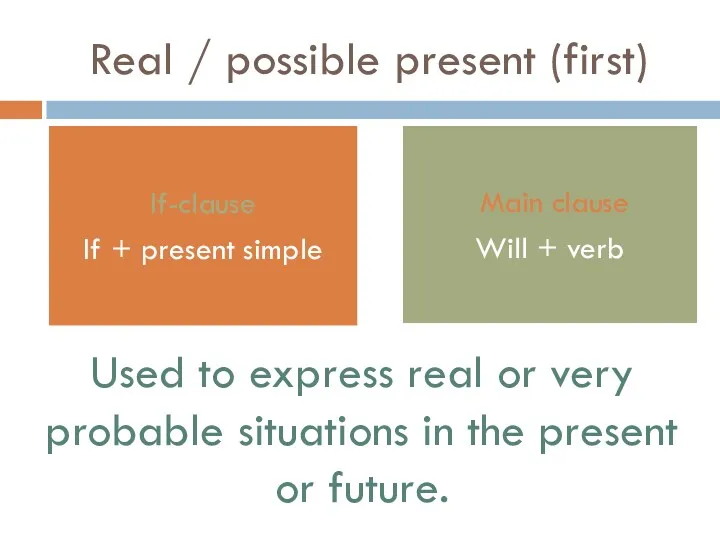 Real / possible present (first) Used to express real or