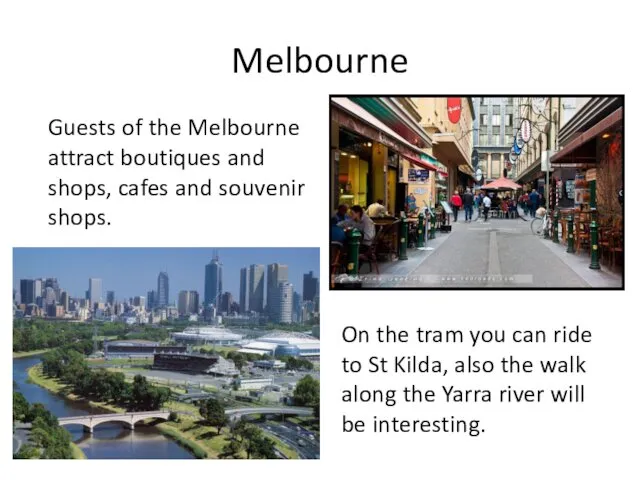 Melbourne Guests of the Melbourne attract boutiques and shops, cafes and souvenir shops.