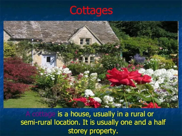 Cottages A cottage is a house, usually in a rural or semi-rural location.