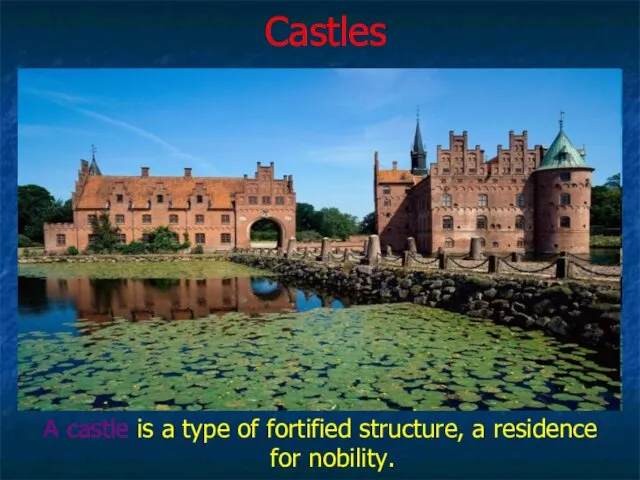 Castles A castle is a type of fortified structure, a residence for nobility.