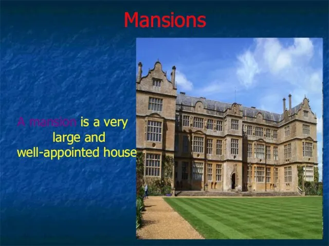 Mansions A mansion is a very large and well-appointed house.