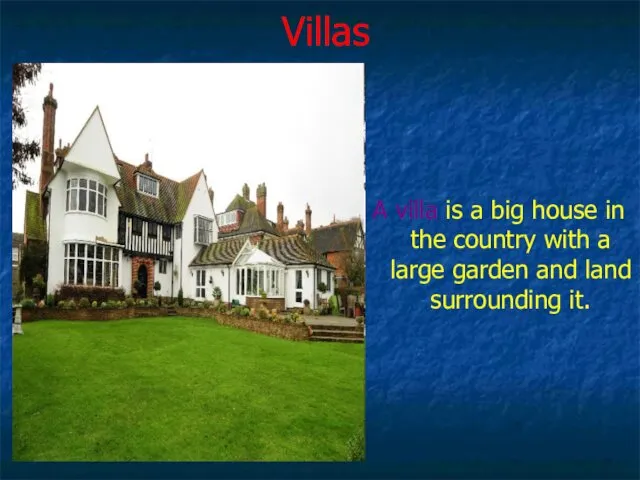 Villas A villa is a big house in the country with a large