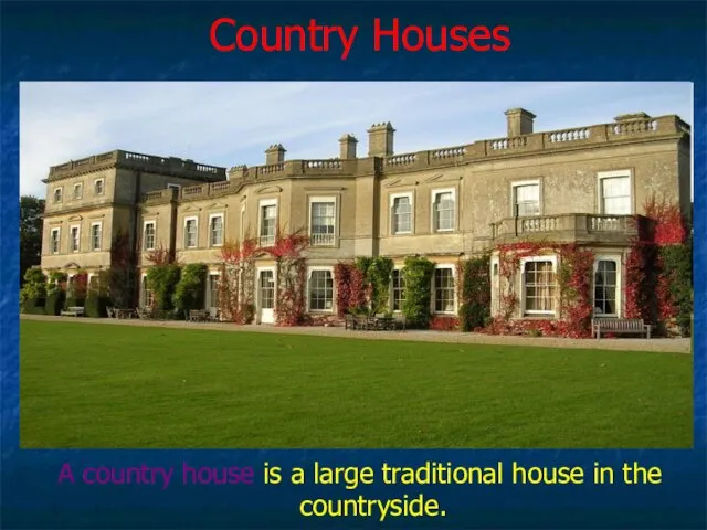 Country Houses A country house is a large traditional house in the countryside.