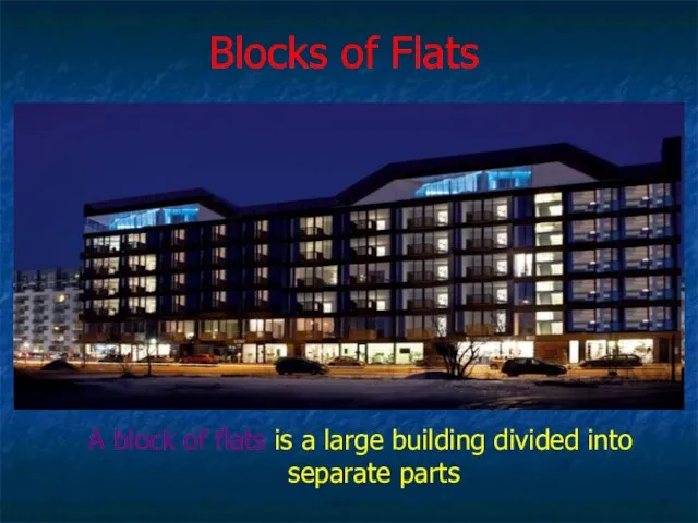 Blocks of Flats A block of flats is a large building divided into separate parts