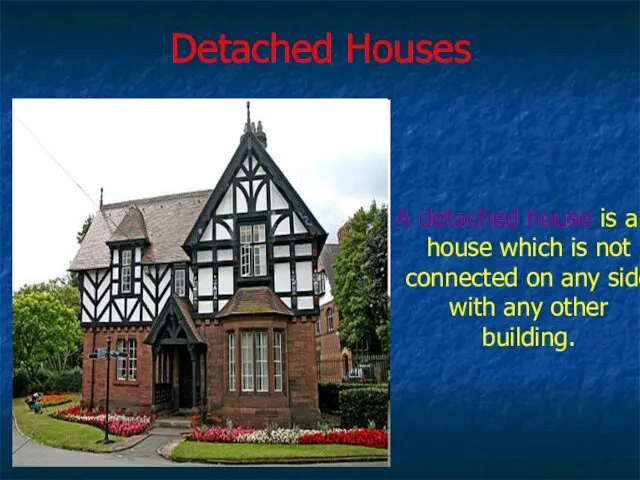 Detached Houses A detached house is a house which is not connected on