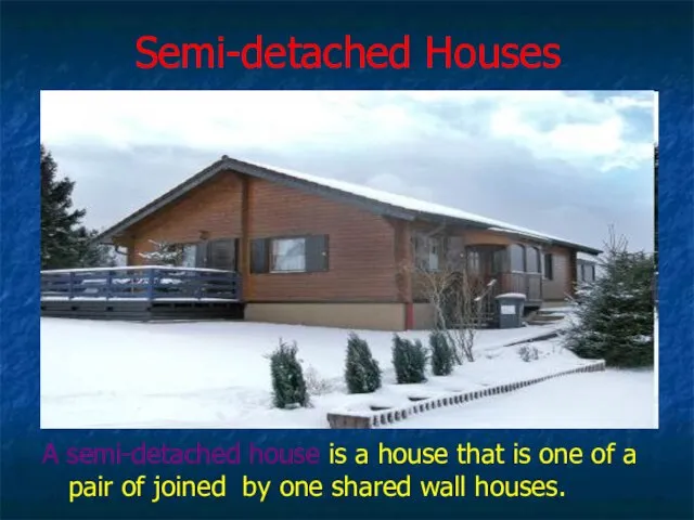 Semi-detached Houses A semi-detached house is a house that is one of a