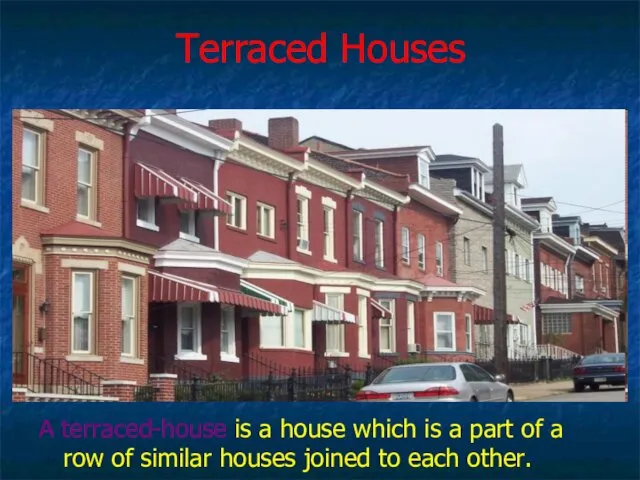 Terraced Houses A terraced-house is a house which is a