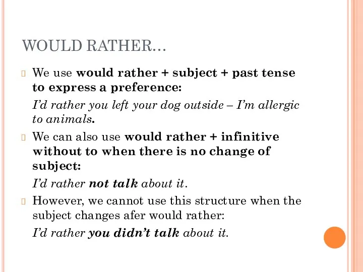 WOULD RATHER… We use would rather + subject + past