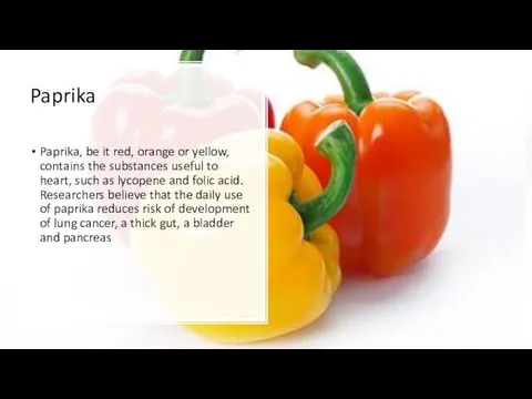 Paprika Paprika, be it red, orange or yellow, contains the