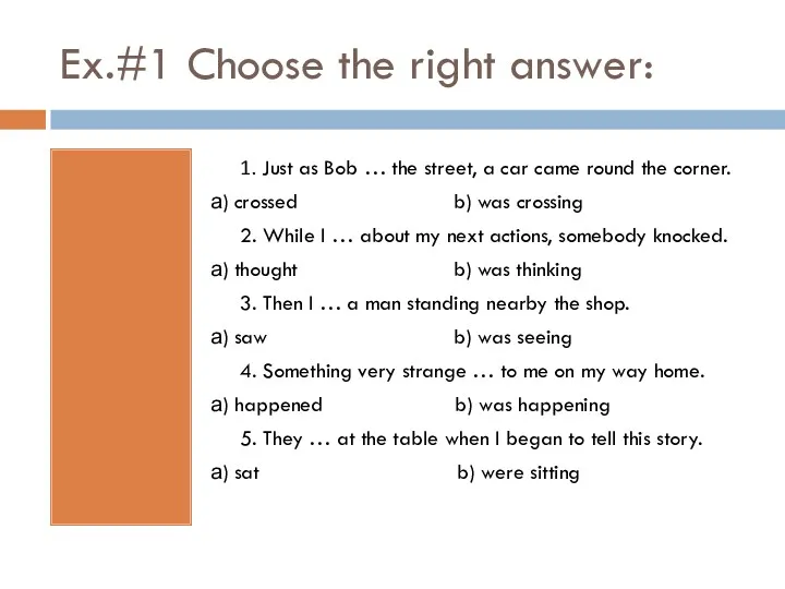 Ex.#1 Choose the right answer: 1. Just as Bob …