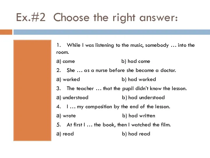 Ex.#2 Choose the right answer: 1. While I was listening