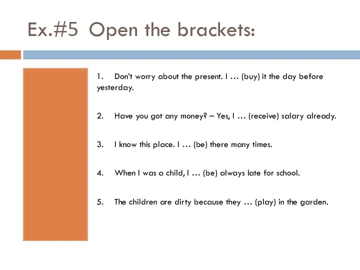 Ex.#5 Open the brackets: 1. Don’t worry about the present.