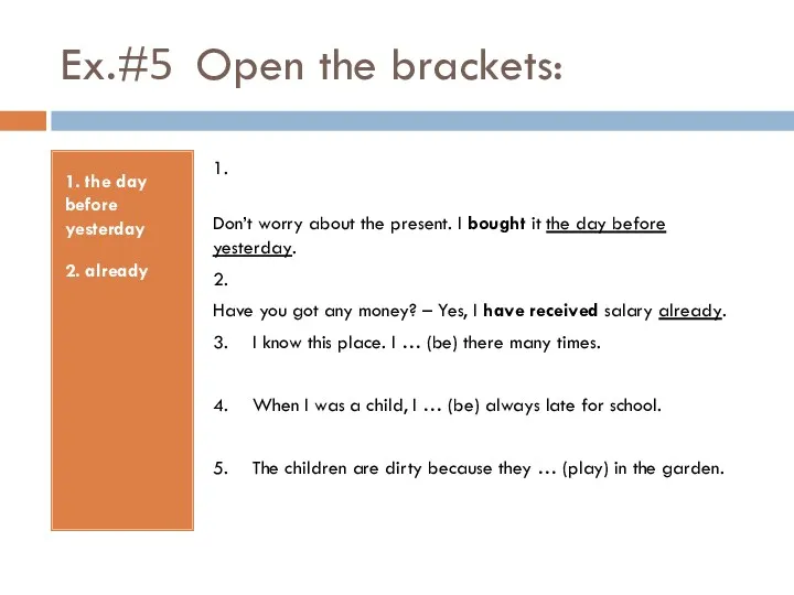 Ex.#5 Open the brackets: 1. the day before yesterday 2.