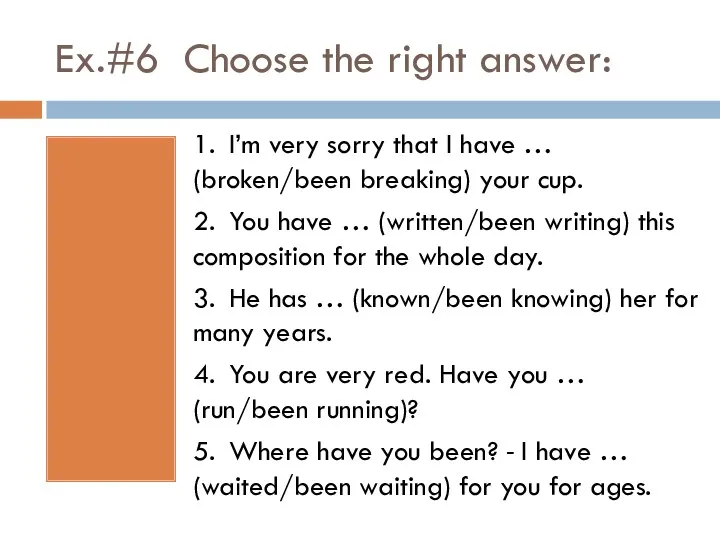 Ex.#6 Choose the right answer: 1. I’m very sorry that