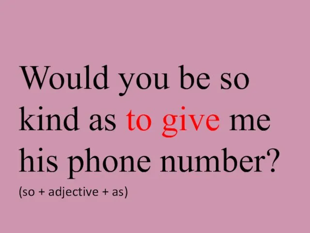 Would you be so kind as to give me his