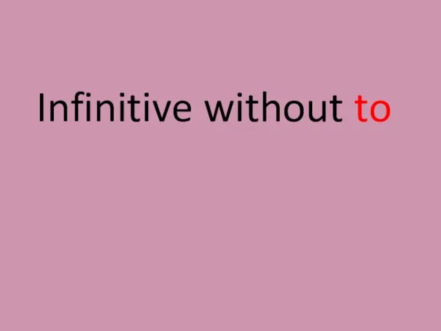 Infinitive without to