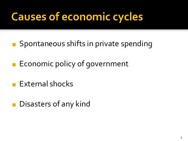 Causes of economic cycles Spontaneous shifts in private spending Economic