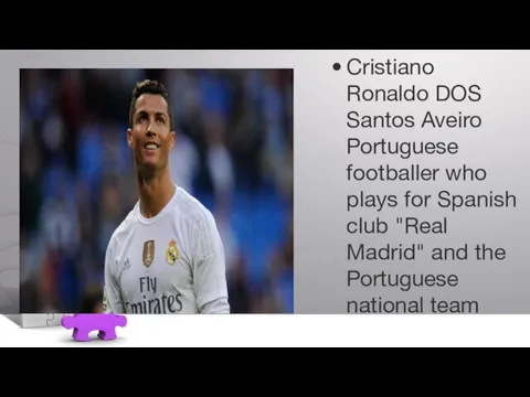 Cristiano Ronaldo DOS Santos Aveiro Portuguese footballer who plays for