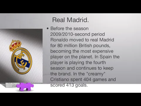 Real Madrid. Before the season 2009/2010-second period Ronaldo moved to