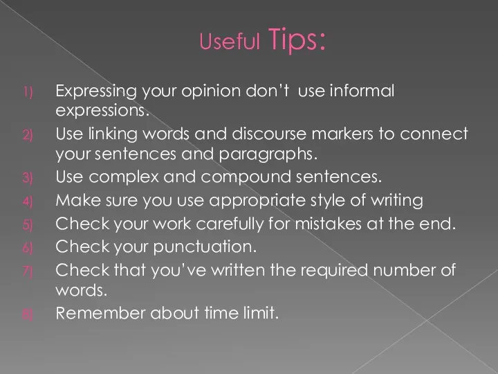 Useful Tips: Expressing your opinion don’t use informal expressions. Use linking words and