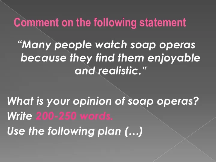 Comment on the following statement “Many people watch soap operas because they find