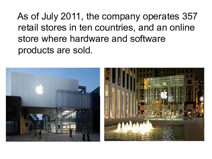 As of July 2011, the company operates 357 retail stores in ten countries,