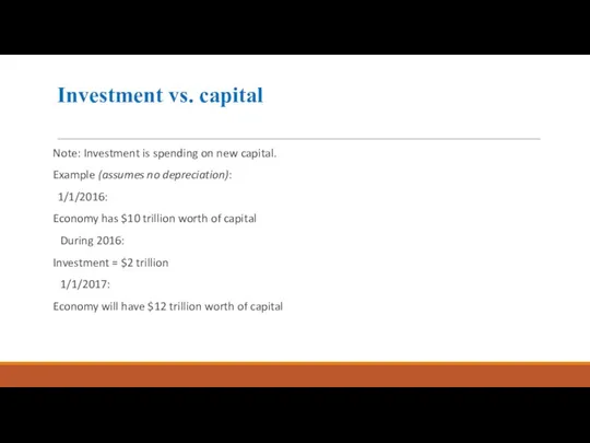 Investment vs. capital Note: Investment is spending on new capital.