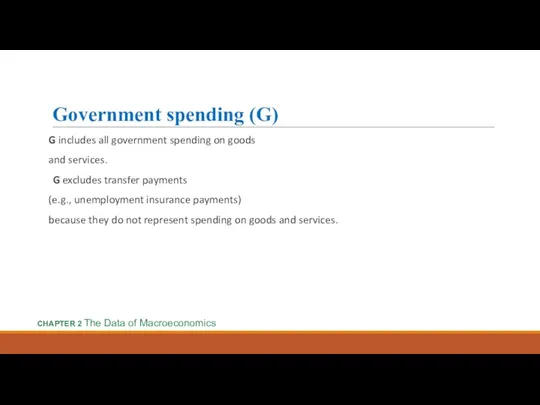 Government spending (G) G includes all government spending on goods