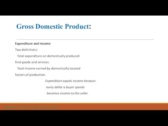 Gross Domestic Product: Expenditure and Income Two definitions: Total expenditure