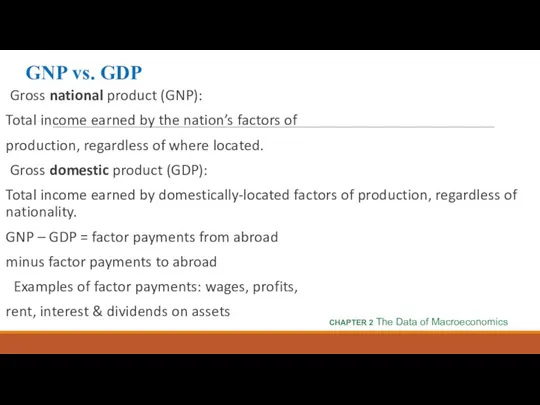 GNP vs. GDP Gross national product (GNP): Total income earned