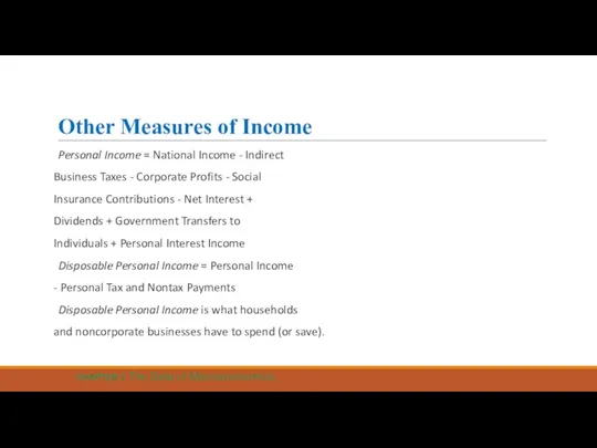 Other Measures of Income Personal Income = National Income -