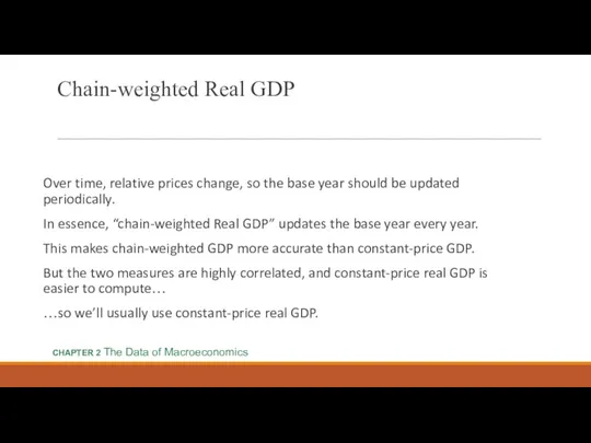 Chain-weighted Real GDP Over time, relative prices change, so the