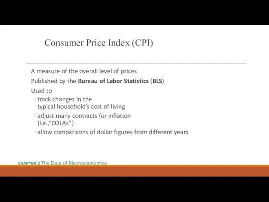 Consumer Price Index (CPI) A measure of the overall level