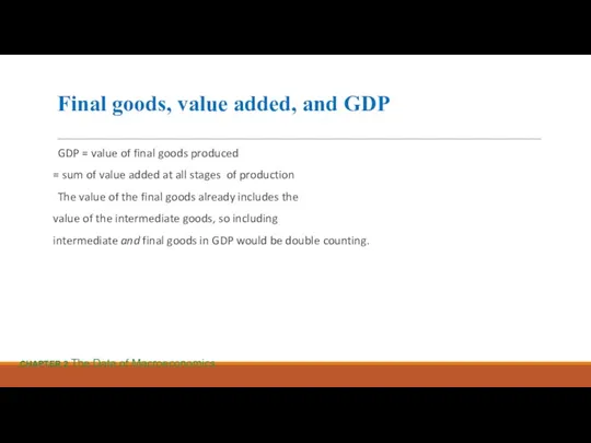 Final goods, value added, and GDP GDP = value of