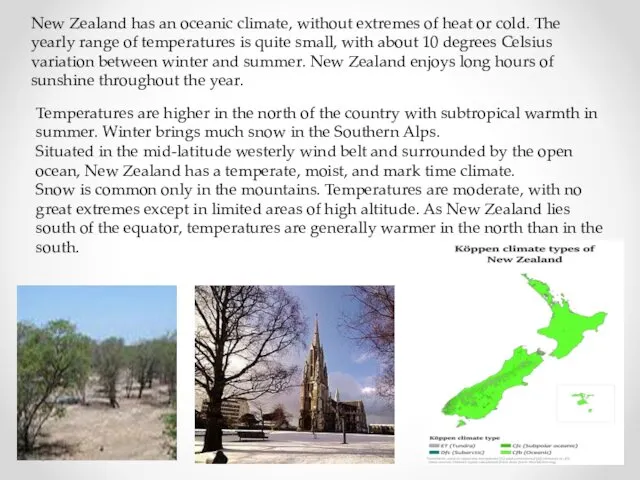 New Zealand has an oceanic climate, without extremes of heat or cold. The