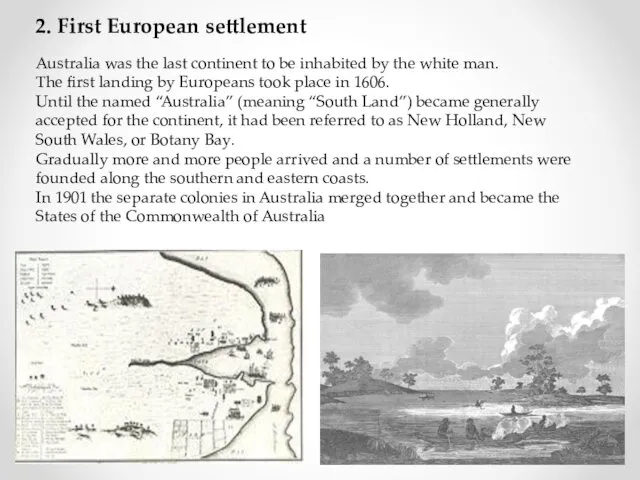 2. First European settlement Australia was the last continent to be inhabited by