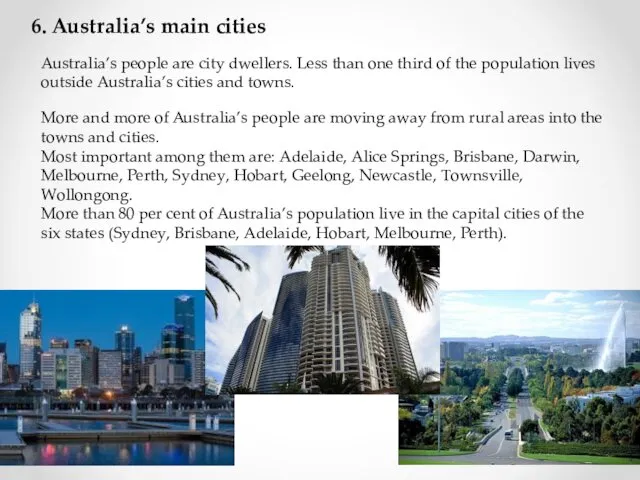 6. Australia’s main cities Australia’s people are city dwellers. Less than one third