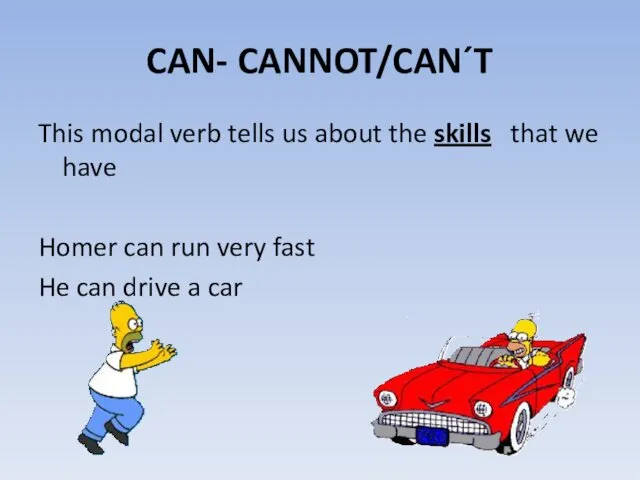 CAN- CANNOT/CAN´T This modal verb tells us about the skills