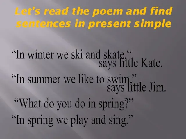 Let’s read the poem and find sentences in present simple