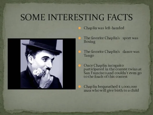SOME INTERESTING FACTS Chaplin was left-handed The favorite Chaplin’s sport