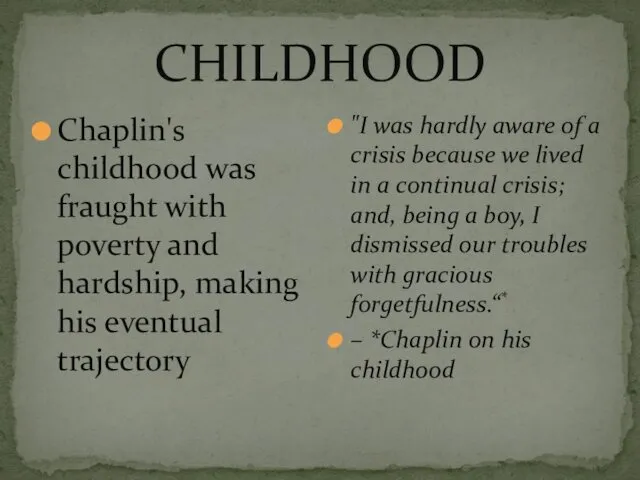 CHILDHOOD Chaplin's childhood was fraught with poverty and hardship, making
