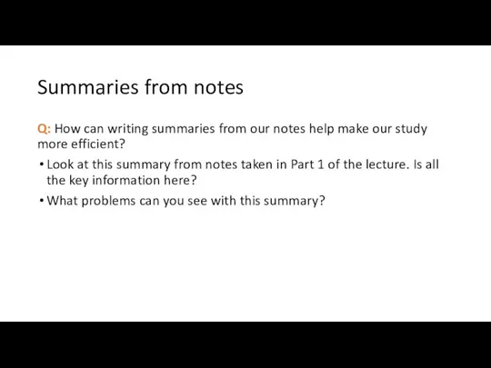 Summaries from notes Q: How can writing summaries from our